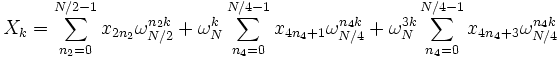  X_k =  \sum_{n_2=0}^{N/2-1} x_{2n_2} \omega_{N/2}^{n_2 k} 
+ \omega_N^k \sum_{n_4=0}^{N/4-1} x_{4n_4+1} \omega_{N/4}^{n_4 k}
+ \omega_N^{3k} \sum_{n_4=0}^{N/4-1} x_{4n_4+3} \omega_{N/4}^{n_4 k}
