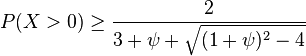  P( X > 0 ) \ge \frac{ 2 }{ 3 + \psi + \sqrt{ ( 1 + \psi )^2 - 4 } } 