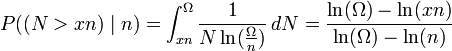 P((N > xn)\mid n) = \int_{xn}^{\Omega} \frac{1}{N \ln(\frac{\Omega}{ n} ) }  \,dN = \frac{ \ln(\Omega)-\ln(xn) }{ \ln(\Omega) - \ln(n) }   