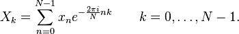 X_k = \sum_{n=0}^{N-1} x_n e^{-\frac{2\pi i}{N} nk }
\qquad
k = 0,\dots,N-1. 