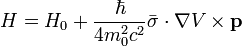  H = H_0 + \frac{\hbar}{4m_{0}^{2}c^{2}}\bar{\sigma}\cdot\nabla V \times \mathbf{p} 