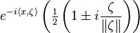 e^{-i\langle x,\zeta\rangle} \left (\tfrac{1}{2} \left (1\pm i\frac{\zeta}{\|\zeta\|} \right ) \right )