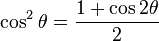 \cos^2\theta = \frac{1 + \cos 2\theta}{2}\!