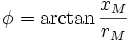 \phi = \arctan {\frac{x_M}{r_M}}