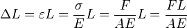 \Delta L = \varepsilon L = \frac{\sigma}{E} L = \frac{F}{A E} L = \frac{F L}{A E}