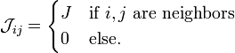  \mathcal{J}_{ij} = \begin{cases} J & \mbox{if }i, j\mbox{ are neighbors} \\ 0 & \mbox{else.}\end{cases}