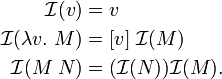 
\begin{align}
  \mathcal{I}(v) &= v \\
  \mathcal{I}(\lambda v.\ M) &= [v]\;\mathcal{I}(M) \\
  \mathcal{I}(M\;N) &= (\mathcal{I}(N))\mathcal{I}(M).
\end{align}
