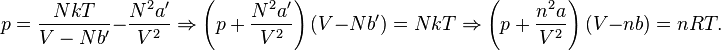 
p = \frac{NkT}{V-Nb'} - \frac{N^2 a'}{V^2} \Rightarrow
\left(p + \frac{N^2 a'}{V^2} \right)(V-Nb') = NkT \Rightarrow \left(p + \frac{n^2 a}{V^2} \right)(V-nb) = nRT.
