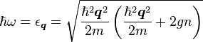  \hbar\omega = \epsilon_\boldsymbol{q} = \sqrt{\frac{\hbar^2\boldsymbol{q}^2}{2m}\left( \frac{\hbar^2\boldsymbol{q}^2}{2m}+2gn \right)} 