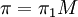 \pi=\pi_1 M