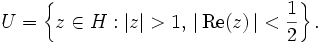 U = \left\{ z \in H: \left| z \right| > 1,\, \left| \,\mbox{Re}(z) \,\right| < \frac{1}{2} \right\}.