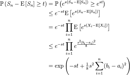 \begin{align}
\mathbb{P}\left(S_{n}-\mathrm{E}\left [S_n \right ]\geq t \right) &= \mathbb{P} \left (e^{s(S_n-\mathrm{E}\left [S_n \right ])} \geq e^{st} \right)\\
&\leq e^{-st} \mathrm{E} \left [e^{s(S_{n}-\mathrm{E}\left [S_n \right ])} \right ]\\
&= e^{-st} \prod_{i=1}^{n}\mathrm{E} \left [e^{s(X_i-\mathrm{E}\left [X_{i}\right])} \right ]\\
&\leq e^{-st} \prod_{i=1}^{n} e^{\frac{s^2 (b_i-a_i)^2}{8} } \\
&= \exp\left(-st+\tfrac{1}{8} s^2 \sum_{i=1}^{n}(b_{i}-a_{i})^{2}\right)
\end{align}