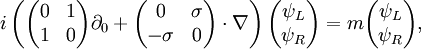 
i \left(
\begin{pmatrix}
0 & 1 \\
1 & 0
\end{pmatrix} \partial_0 + 

\begin{pmatrix}
0 & \sigma \\
-\sigma & 0
\end{pmatrix} \cdot \nabla 
\right)
\begin{pmatrix}
 \psi_L  \\ \psi_R
\end{pmatrix}
= m
\begin{pmatrix}
 \psi_L  \\ \psi_R
\end{pmatrix},
