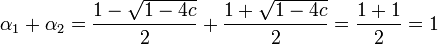 \alpha_1 + \alpha_2 = \frac{1-\sqrt{1-4c}}{2} + \frac{1+\sqrt{1-4c}}{2} = \frac{1+1}{2} = 1