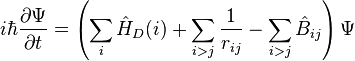  i\hbar\frac{\partial \Psi}{\partial t} = \left(\sum_{i}\hat{H}_{D}(i) + \sum_{i>j}\frac{1}{r_{ij}} - \sum_{i>j}\hat{B}_{ij} \right) \Psi 