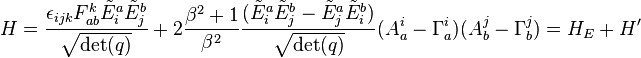 H = {\epsilon_{ijk} F_{ab}^k \tilde{E}_i^a \tilde{E}_j^b \over \sqrt{\operatorname{det}(q)}} + 2 {\beta^2 + 1 \over \beta^2} {(\tilde{E}_i^a \tilde{E}_j^b - \tilde{E}_j^a \tilde{E}_i^b) \over \sqrt{\operatorname{det}(q)}} (A_a^i - \Gamma_a^i) (A_b^j - \Gamma_b^j) = H_E + H'