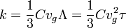 k=\frac{1}{3}Cv_g\Lambda=\frac{1}{3}Cv_g^2\tau