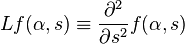 Lf(\alpha,s) \equiv \frac{\partial^2}{\partial s^2} f(\alpha,s)