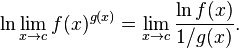  \ln \lim_{x \to c} f(x)^{g(x)} = \lim_{x \to c} \frac{\ln f(x)}{1/g(x)} . \! 