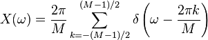 X(\omega) = \frac{2\pi}{M}\sum_{k = -(M-1)/2}^{(M-1)/2} \delta \left(\omega - \frac{2\pi k}{M} \right) \,