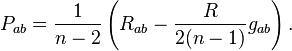 P_{ab}=\frac{1}{n-2}\left(R_{ab}-\frac{R}{2(n-1)}g_{ab}\right).