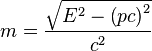 m = \frac{\sqrt{E^2 - \left(p c\right)^2}}{c^2} 