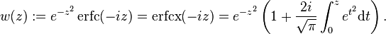 w(z):=e^{-z^2}\operatorname{erfc}(-iz) = \operatorname{erfcx}(-iz)
  =e^{-z^2}\left(1+\frac{2i}{\sqrt{\pi}}\int_0^z e^{t^2}\text{d}t\right).