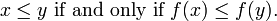 x\leq y \text{ if and only if } f(x)\leq f(y).