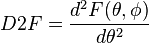 D2F=\frac{d^2 F(\theta,\phi)}{d\theta^2}