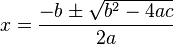 x= {-b \pm \sqrt{b^2 - 4ac} \over 2a}