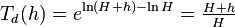 T_d(h) = e^{\ln (H+h) - \ln H} = \tfrac{H+h}H