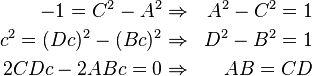  \begin{align}
 - 1 = C^2 - A^2 & \Rightarrow & A^2 - C^2 = 1 \\
c^2 = (Dc)^2 - (Bc)^2 & \Rightarrow & D^2 - B^2 = 1 \\
2CDc - 2ABc = 0 & \Rightarrow & AB = CD
\end{align}