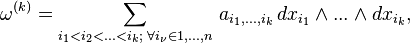 \omega^{(k)}=\sum_{i_1<i_2<...<i_k;\,\,\forall i_\nu\in 1,...,n}\,a_{i_1,...,i_k}\,dx_{i_1}\wedge ...\wedge dx_{i_k},