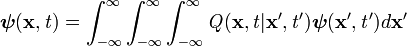  \boldsymbol{\psi}(\mathbf{x},\mathit{t}) = \int_{-\infty}^{\infty}\int_{-\infty}^{\infty}\int_{-\infty}^{\infty} \mathit{Q}(\mathbf{x},\mathit{t}|\mathbf{x}',\mathit{t}')\boldsymbol{\psi}(\mathbf{x}',\mathit{t}') d\mathbf{x}'