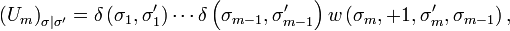 \left(U_{m}\right)_{\sigma|\sigma'}=\delta\left(\sigma_{1},\sigma_{1}'\right)\cdots\delta\left(\sigma_{m-1},\sigma_{m-1}'\right)w\left(\sigma_{m},+1,\sigma_{m}',\sigma_{m-1}\right),