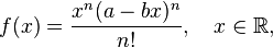  f(x) = \frac{x^n(a - bx)^n}{n!},\quad x\in\mathbb{R},\!