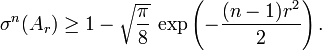 \sigma^{n}(A_{r}) \geq 1 - \sqrt{\frac{\pi}{8}} \, \exp \left( - \frac{(n - 1) r^{2}}{2} \right).