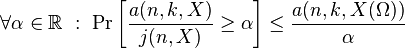 \forall \alpha\in\mathbb{R} \ : \ \Pr\left[\frac{a(n,k,X)}{j(n,X)}\geq \alpha \right]\leq \frac{a(n, k,X(\Omega))}{\alpha}