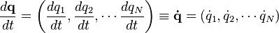 \frac{d\mathbf{q}}{dt} = \left(\frac{dq_1}{dt},\frac{dq_2}{dt},\cdots \frac{dq_N}{dt}\right) \equiv \mathbf{\dot{q}} = (\dot{q}_1,\dot{q}_2,\cdots \dot{q}_N) 