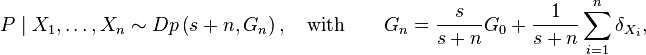 
P\mid X_1,\dots,X_n \sim Dp\left(s+n, G_n\right),~~~ \text{with}~~~~~~ G_n=\frac{s}{s+n} G_0+ \frac{1}{s+n} \sum\limits_{i=1}^n \delta_{X_i},
