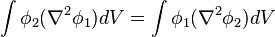 \int \phi_2 ( \nabla^2 \phi_1 ) dV = \int \phi_1 ( \nabla^2 \phi_2 ) dV