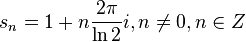 s_n = 1+n\frac{2\pi}{\ln{2}}i, n\ne0, n \in Z 