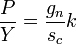 \frac{P}{Y}= \frac{g_n}{s_c}k