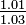 \tfrac{1.01}{1.03}