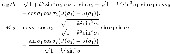 
\begin{align}
m_{12}/b &= \sqrt{1 + k^2\sin^2\sigma_2}\, \cos\sigma_1 \sin\sigma_2
 - \sqrt{1 + k^2\sin^2\sigma_1}\, \sin\sigma_1 \cos\sigma_2 \\
 &\quad - \cos\sigma_1 \cos\sigma_2 \bigl(J(\sigma_2) - J(\sigma_1)\bigr),\\
M_{12} &= \cos\sigma_1 \cos\sigma_2
+ \frac{\sqrt{1 + k^2\sin^2\sigma_2}}{\sqrt{1 + k^2\sin^2\sigma_1}}
\sin\sigma_1 \sin\sigma_2 \\
&\quad - \frac{\sin\sigma_1 \cos\sigma_2
\bigl(J(\sigma_2) - J(\sigma_1)\bigr)}
{\sqrt{1 + k^2\sin^2\sigma_1}},
\end{align}
