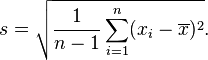 s = \sqrt{\frac{1}{n-1} \sum_{i=1}^n (x_i - \overline{x})^2}.