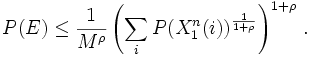  P(E) \leq \frac{1}{M^\rho} \left ( \sum_i P(X_1^n(i))^{\frac{1}{1+ \rho}} \right ) ^ {1+ \rho}  \, .