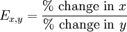 E_{x,y} = \frac{\% \mbox{ change in } x}{\% \mbox{ change in } y}