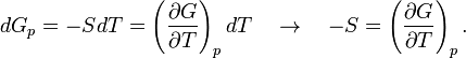 dG_p =  - SdT = \left(\frac{\partial G}{\partial T}\right)_p dT \quad \rightarrow \quad -S = \left(\frac{\partial G}{\partial T}\right)_p. \,\!