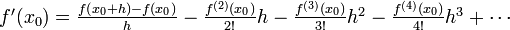 \begin{array} {l}
f'(x_0)=\frac{f\left(x_0 + h\right) - f(x_0)}{h} -\frac{f^{(2)}(x_0)}{2!}h - \frac{f^{(3)}(x_0)}{3!}h^2 - \frac{f^{(4)}(x_0)}{4!}h^3 + \cdots
\end{array}